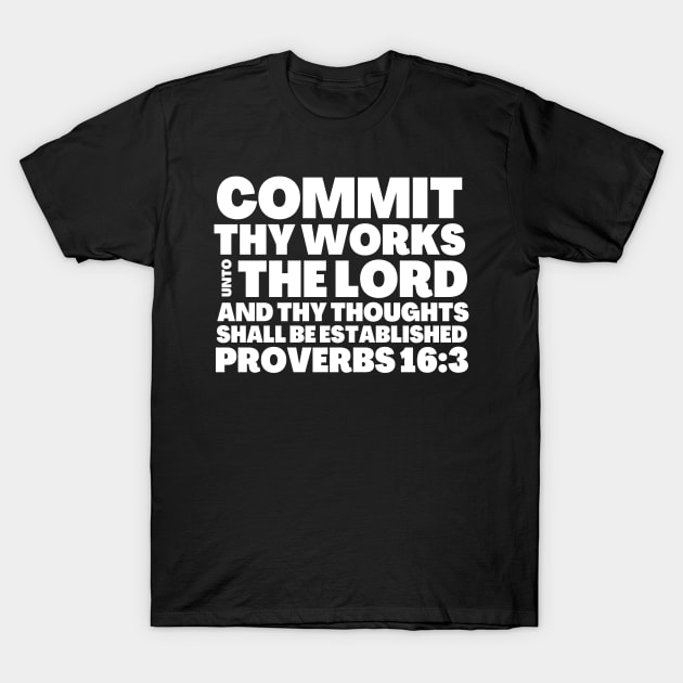 Proverbs 16-3 Commit Thy Works Unto The Lord T-Shirt by BubbleMench